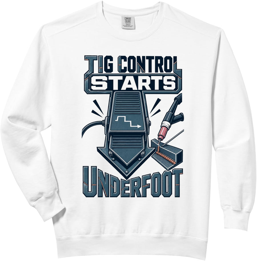 Tig Control Starts Underfoot Welding Welder Comfort Colors Adult Sweatshirt - Adult Unisex White