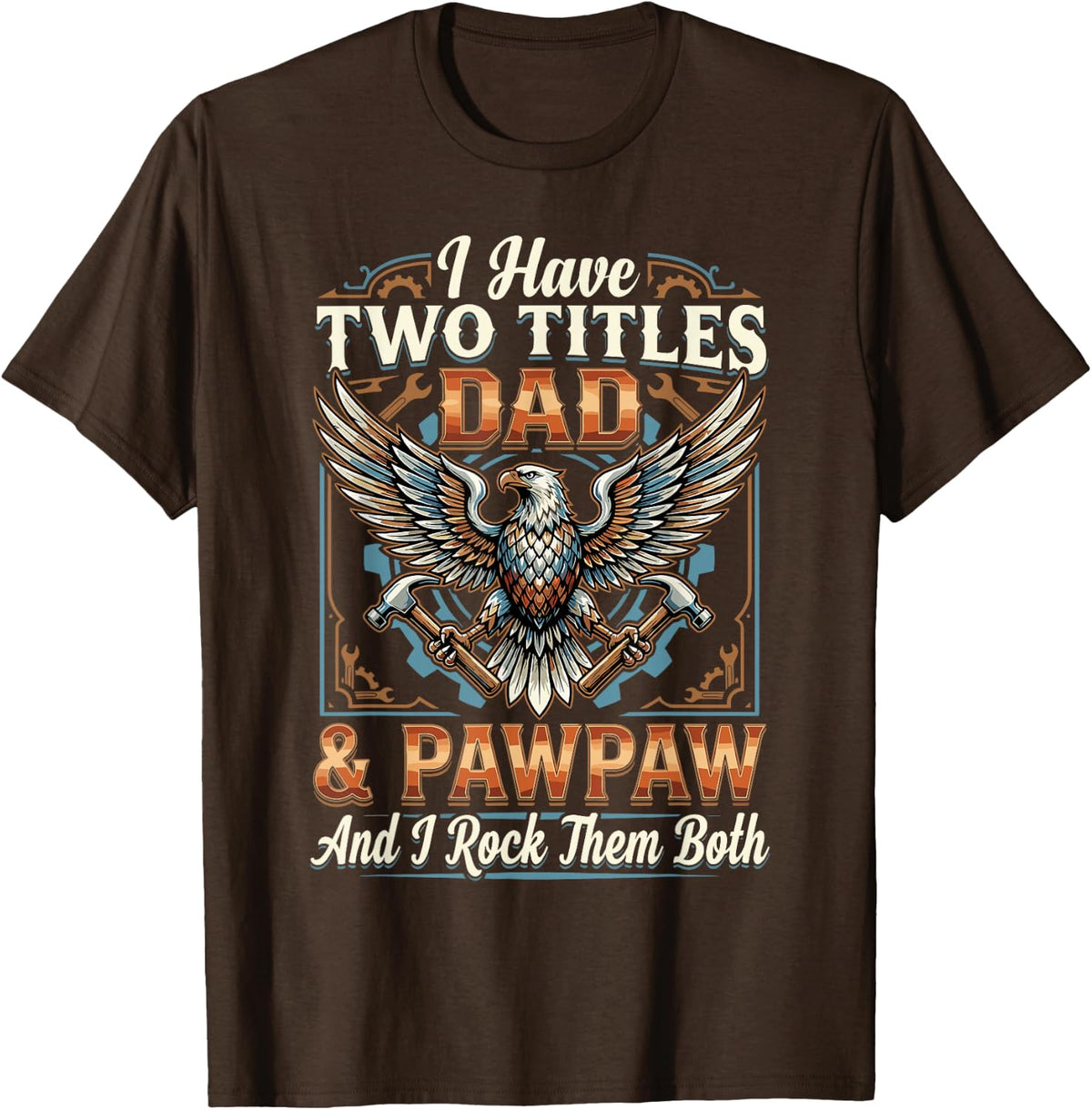I Have Two Titles Dad & Pawpaw I Rock Them Both Tradesman T-Shirt - Brown