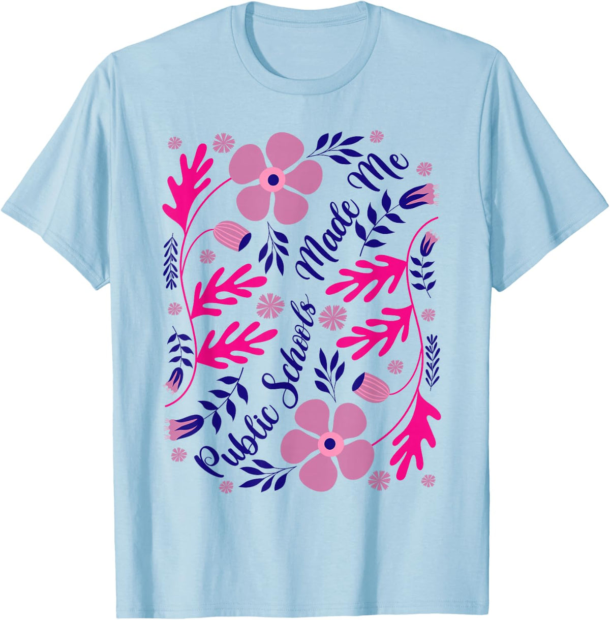 Public Schools Made Me Support Public Education Teachers T-Shirt - Baby Blue