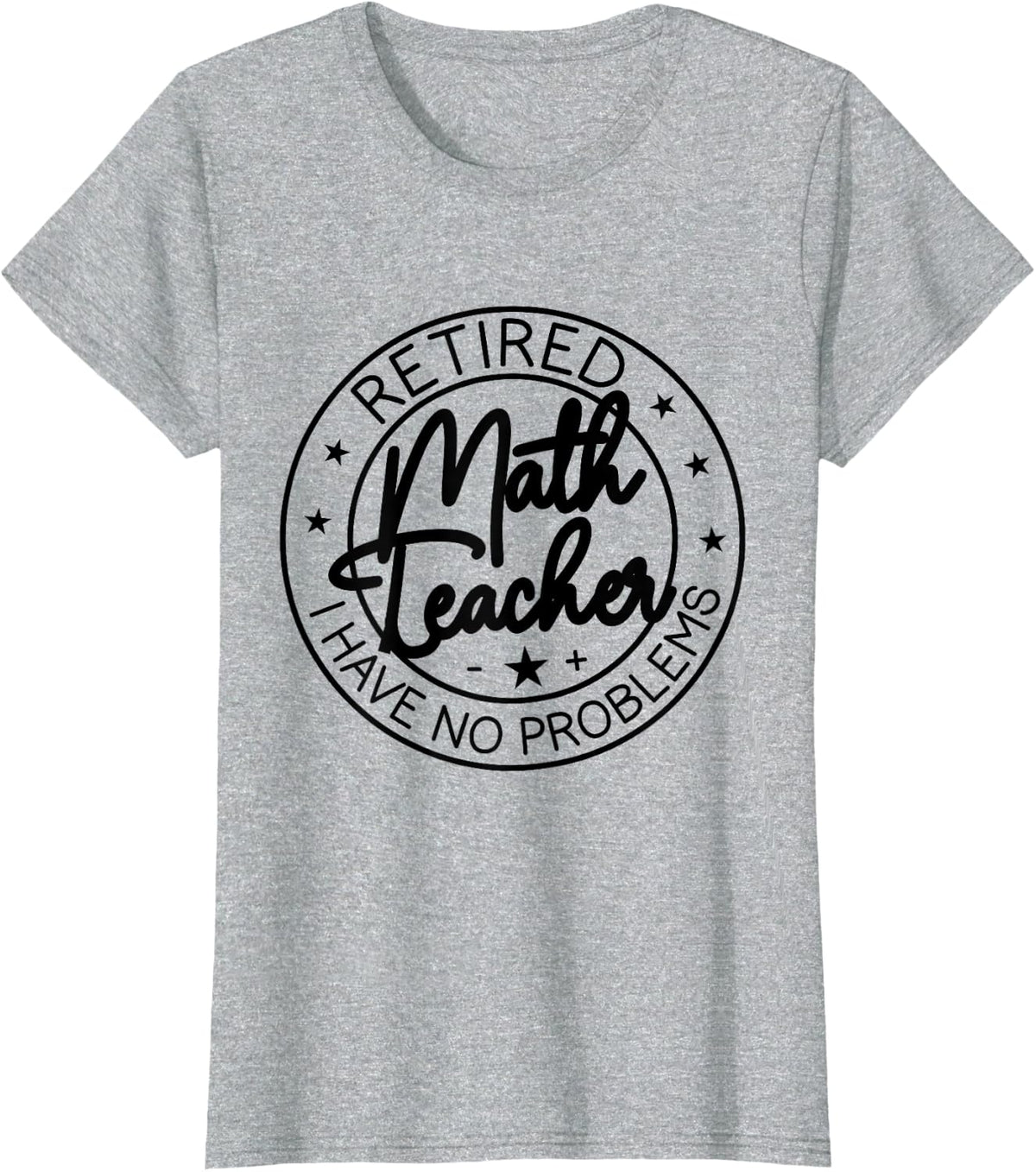 Retired Math Teacher i Have no Problem Funny Retirement T-Shirt - Heather Grey