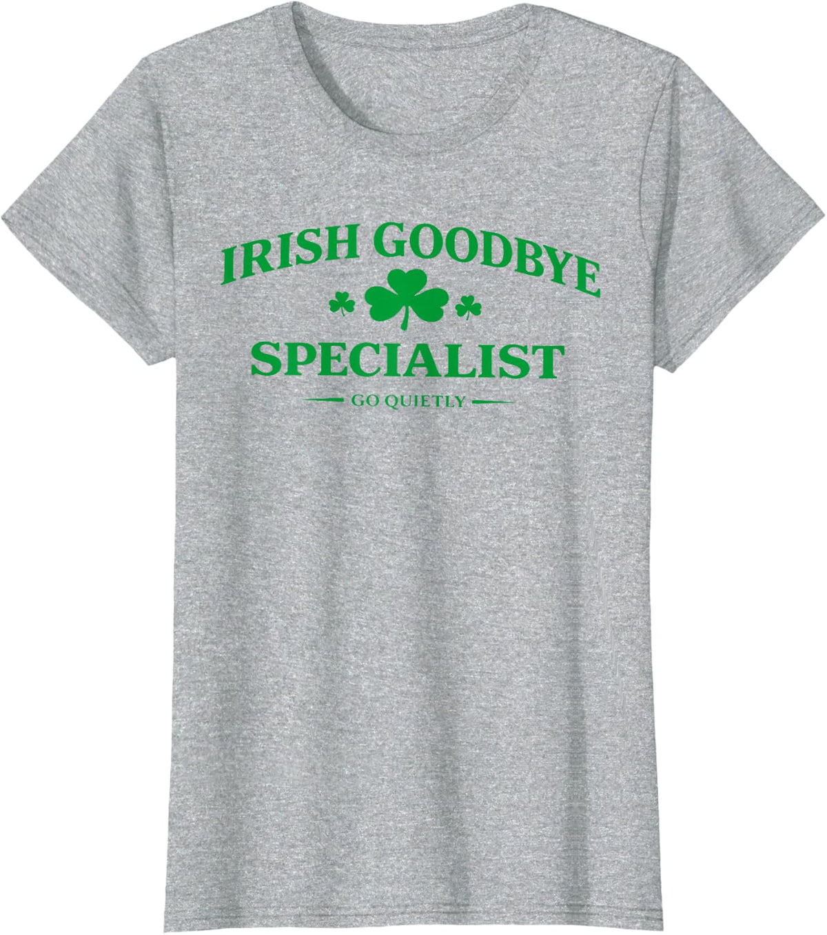 Irish Goodbye Specialist Funny St Patricks Day Men Women T-Shirt - Heather Grey