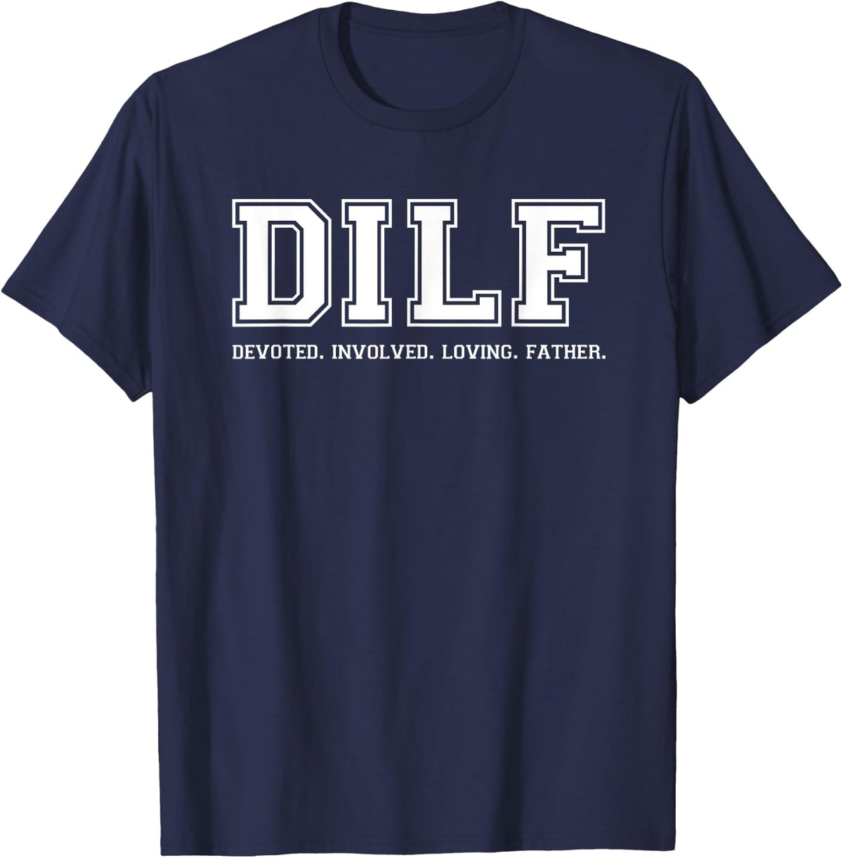 Dad Shirt DILF Devoted Involved Loving Father Quote Tee T-Shirt - Navy Blue