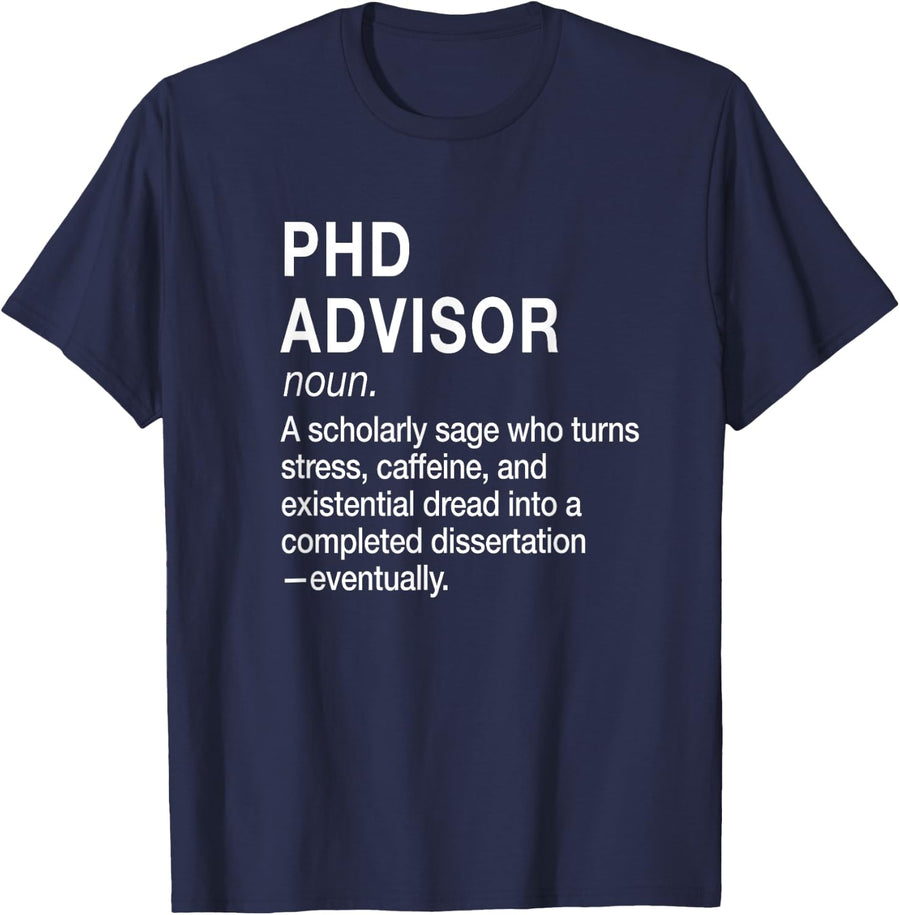Funny PhD Advisor, Doctoral Advisor, Academic Mentor T-Shirt - Navy Blue