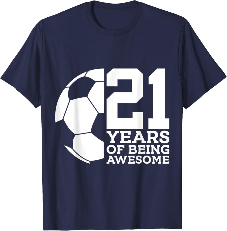 21 YEARS OF BEING AWESOME SOCCER 21ST BIRTHDAY T-Shirt - Navy Blue