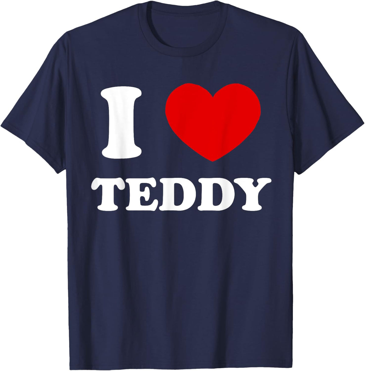 I Love Teddy I Heart Teddy Funny Teddy T-Shirt - Navy Blue