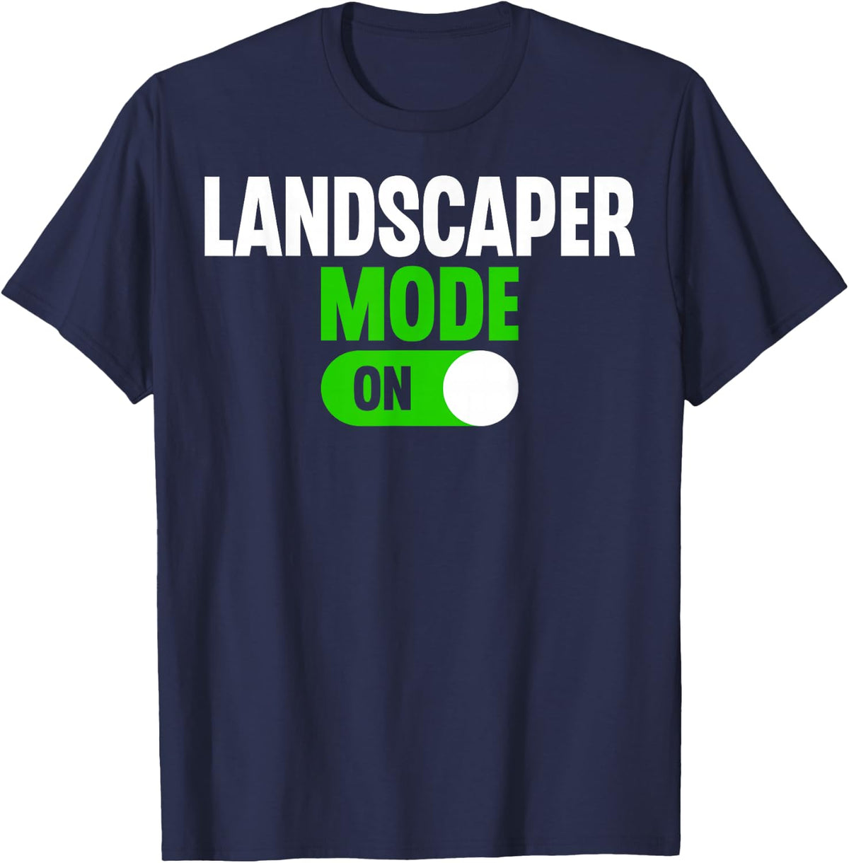 Landscaper Mode on - Funny Gardening Lover Lawn Mower T-Shirt - Navy Blue