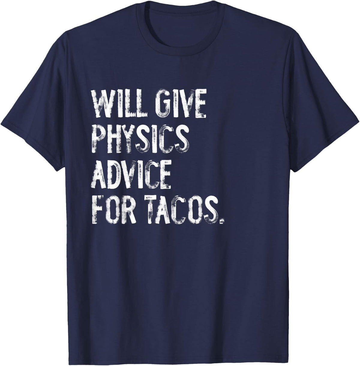 Will Give Physics Advice For Tacos Funny Science T-Shirt - Navy Blue