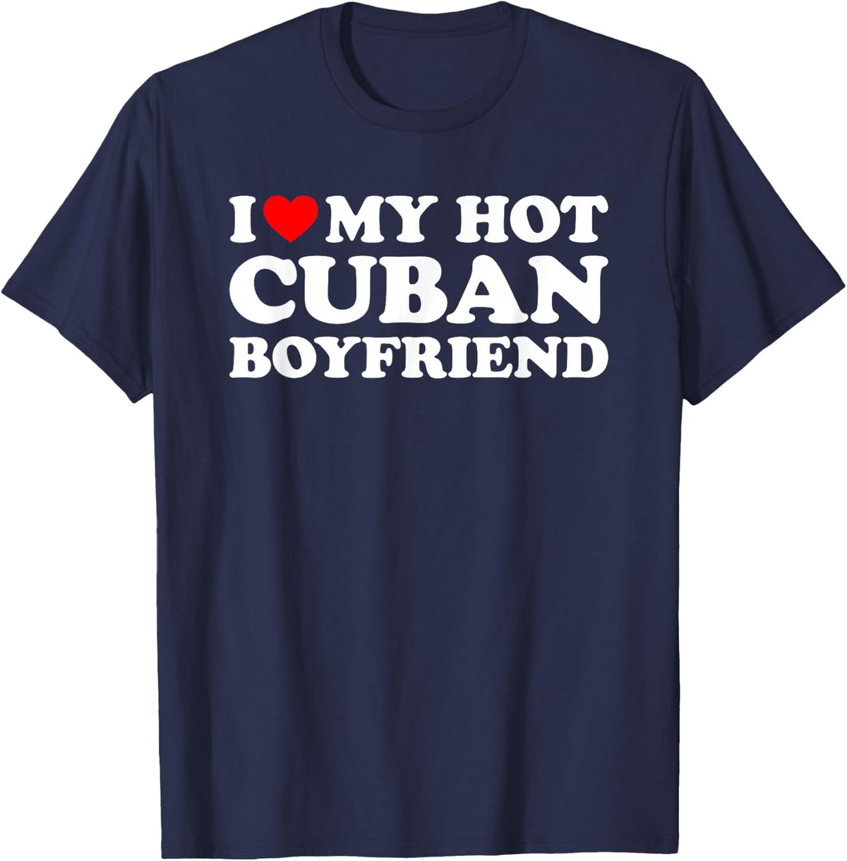 I Love My Hot Cuban Boyfriend T-Shirt - Navy Blue
