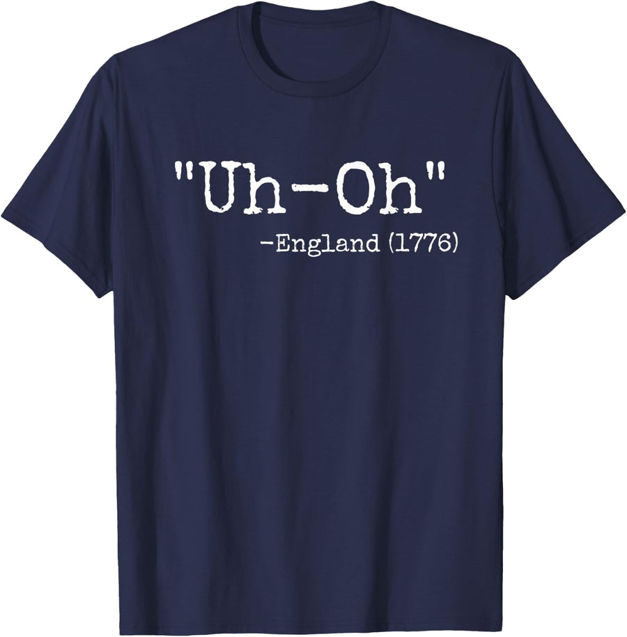 Uh-Oh England 1776 Funny 4th of July Joke Quote T-Shirt - Navy Blue