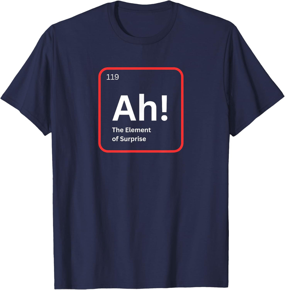 Ah The Element of Surprise Funny Chemistry Science Humor T-Shirt - Navy Blue