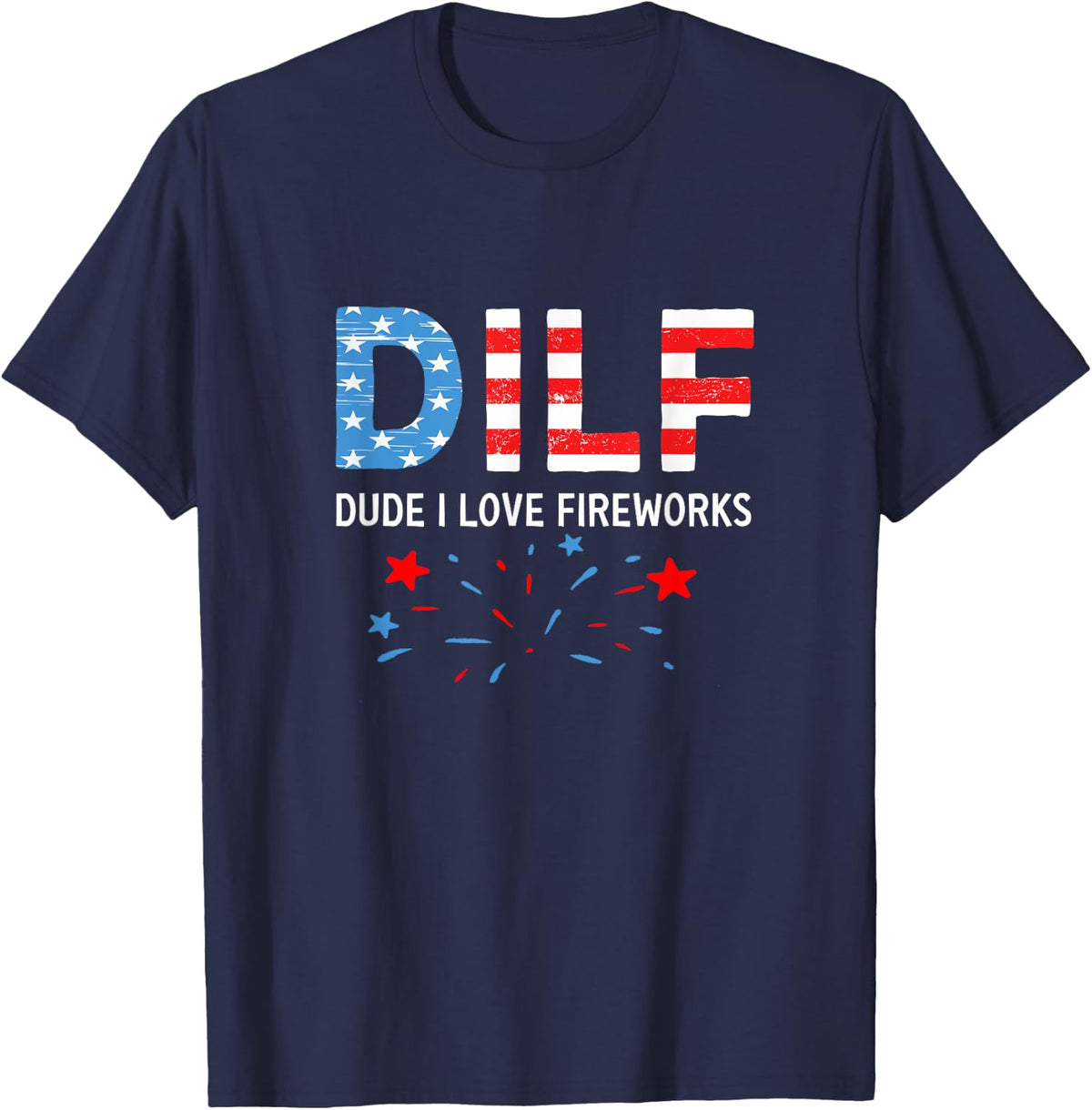 Dilf dude I love fireworks sarcastic patriotic 4th of july T-Shirt for Women Men - Navy Blue