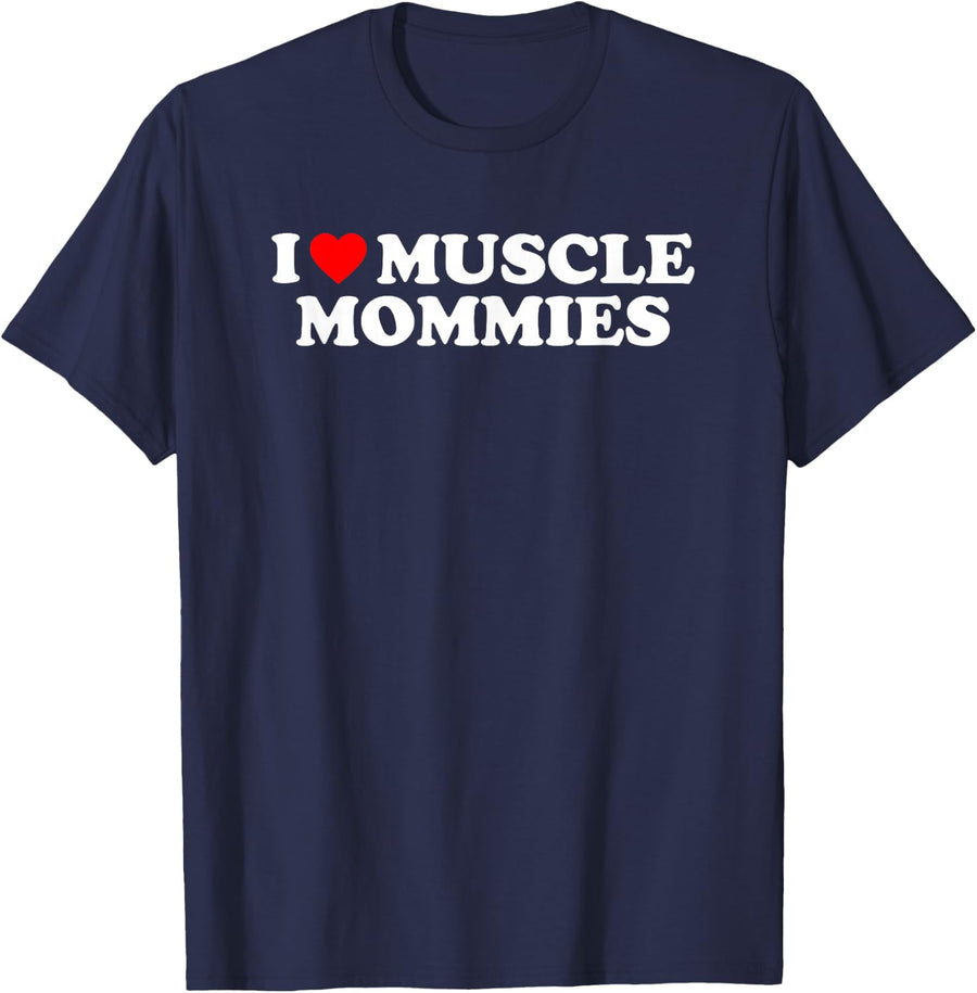 I Love Muscle Mommies, I Heart Muscle Mommies, Muscle Mommy T-Shirt - Navy Blue
