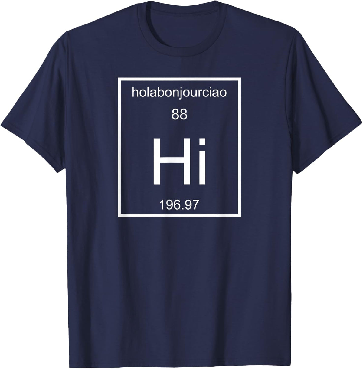 Scientific Science Periodic Table Hello Hi Funny Tshirt Tee T-Shirt - Navy Blue