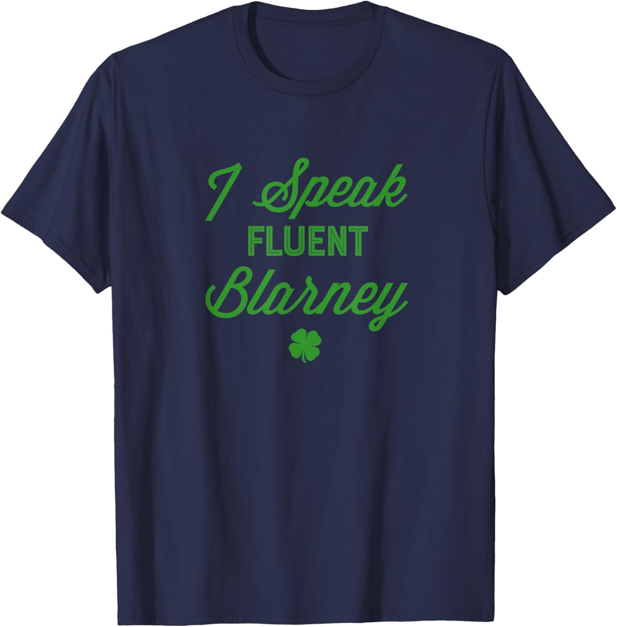 Funny St Patricks Day - I Speak Fluent Blarney T-Shirt - Navy Blue
