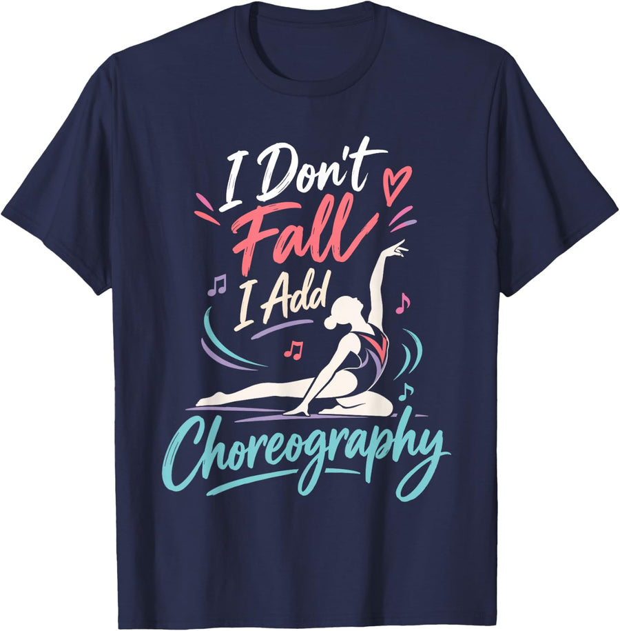 Cute Gymnast I Don't Fall I Add Choreography Gymnastics T-Shirt - Navy Blue
