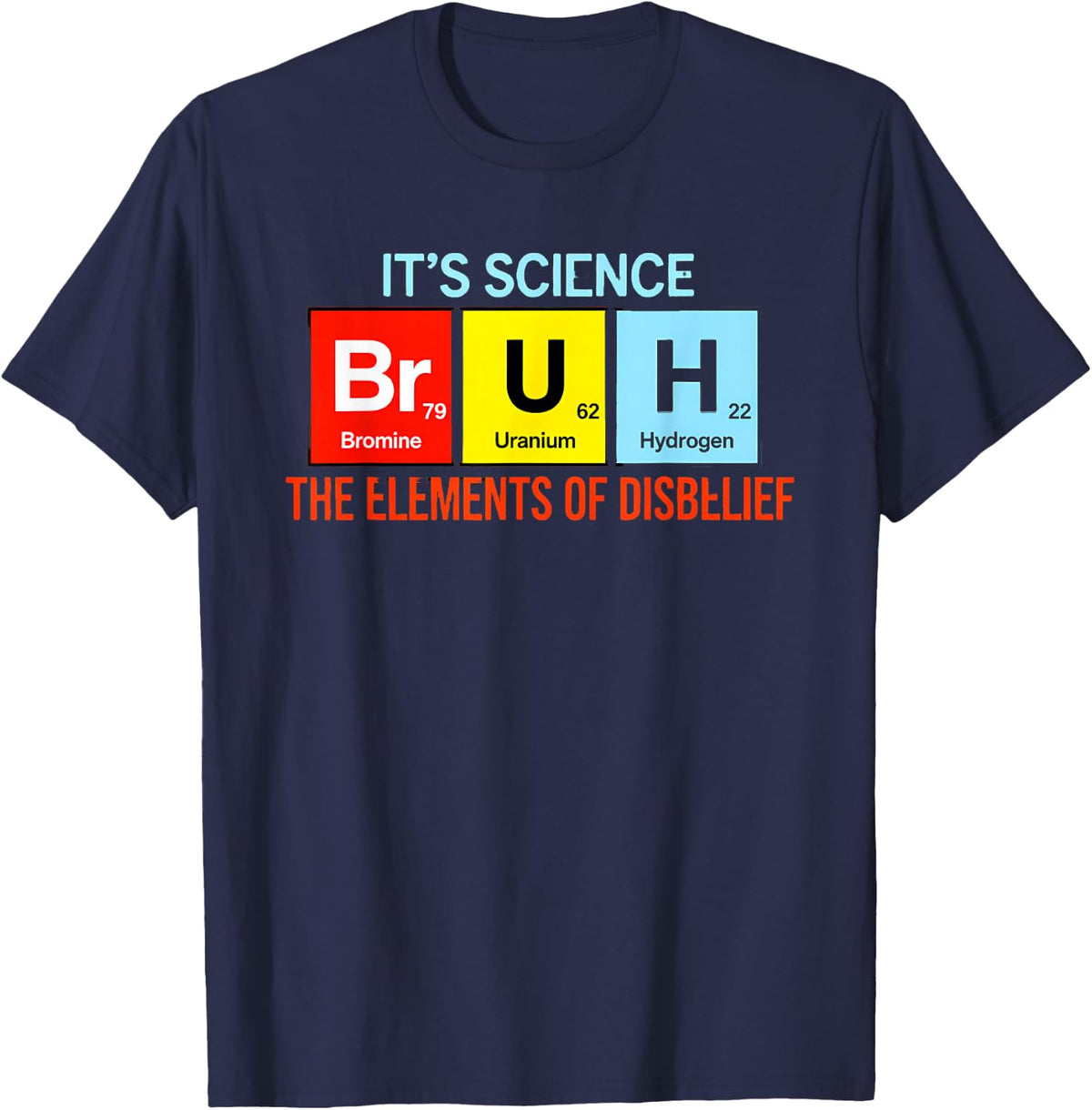 Funny Science Saying Its Science The Elements Disbelief T-Shirt - Navy Blue