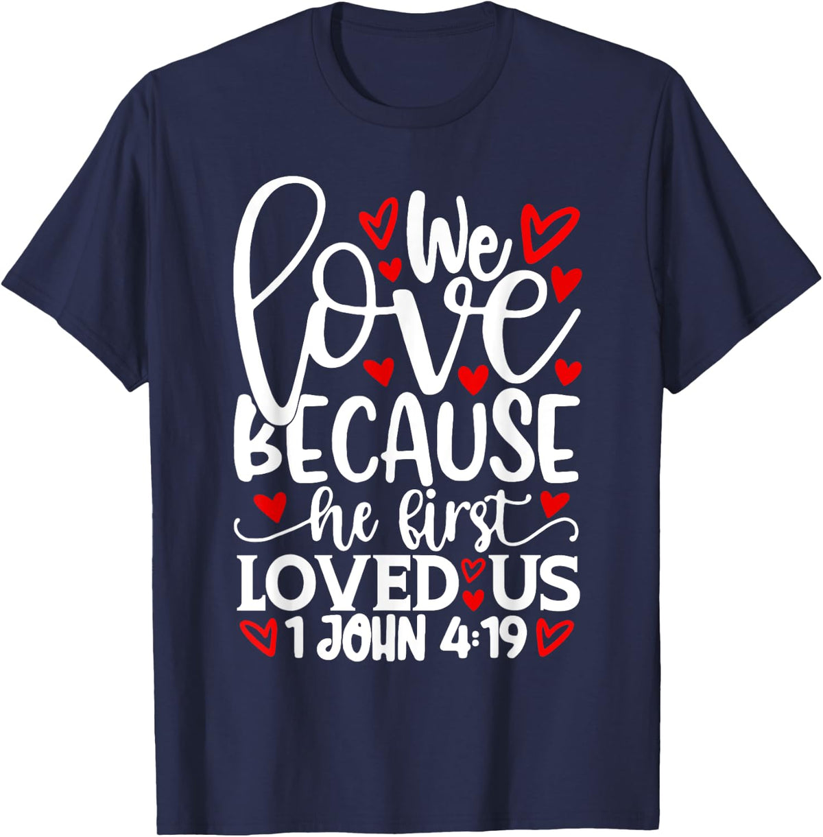 We Love Because He First Loved Us Shirt Valentine's Day T-Shirt - Navy Blue