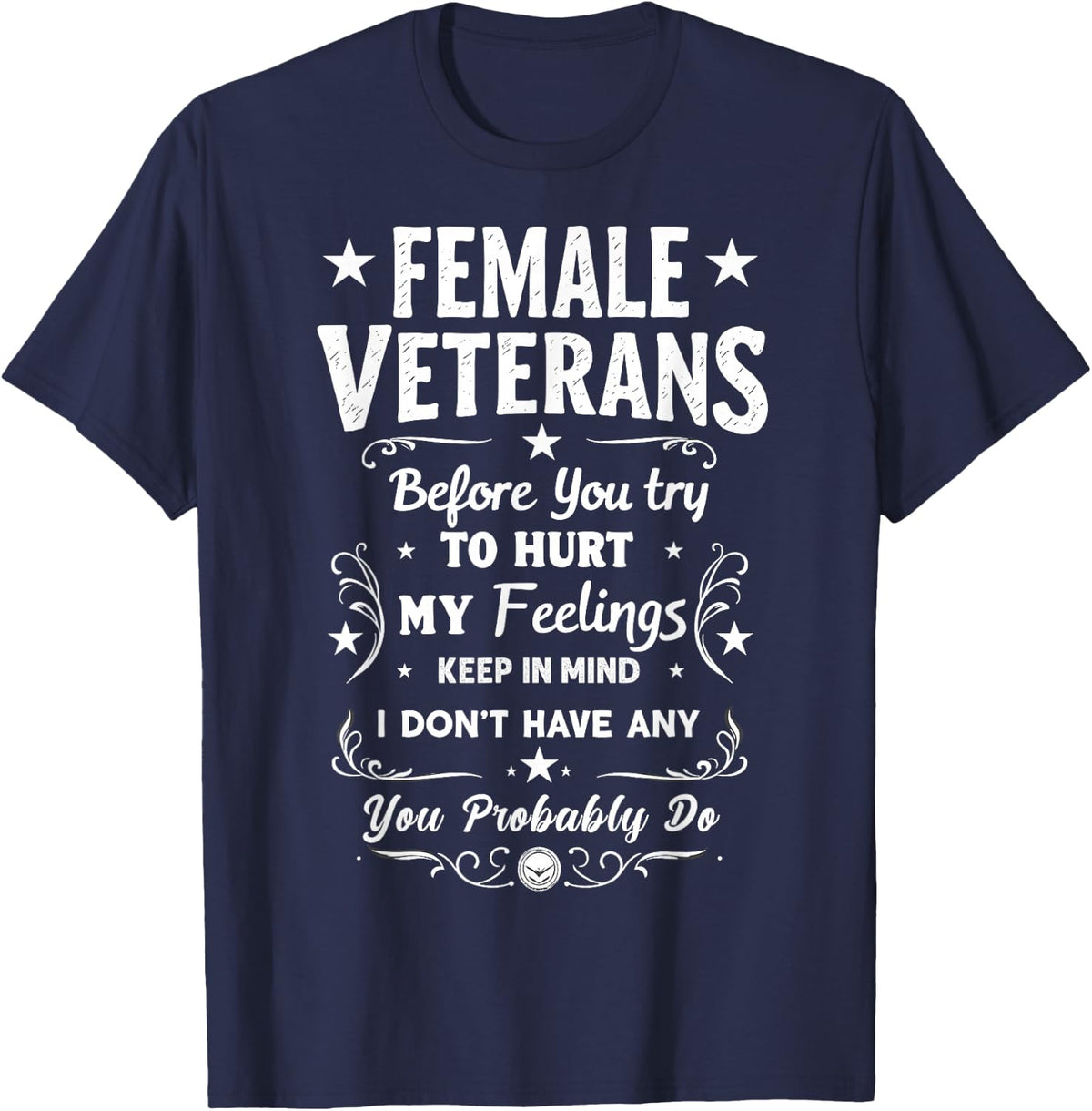 Female Veterans Before You Try to Hurt My Feelings Funny Tee T-Shirt - Navy Blue