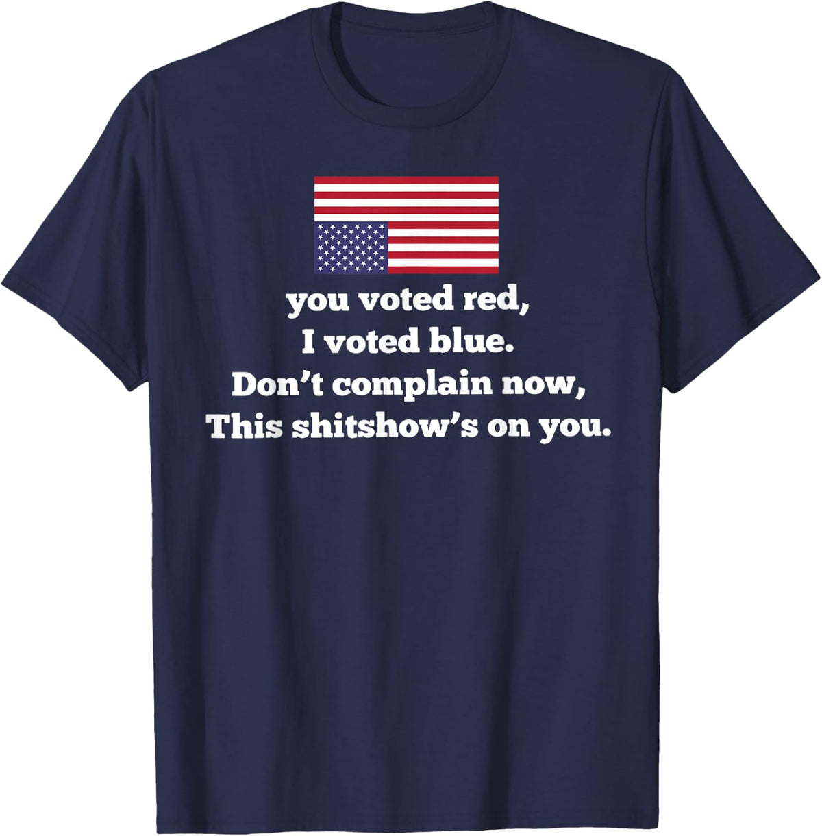 You Voted Red I Voted Blue Don't Complain Now This Shitshow' T-Shirt - Navy Blue