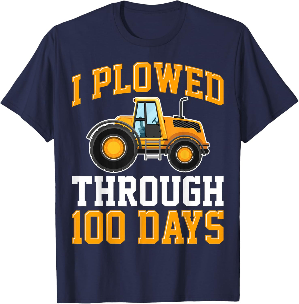 I Plowed Through 100 Days Tractor 100th Day Of School T-Shirt - Navy Blue