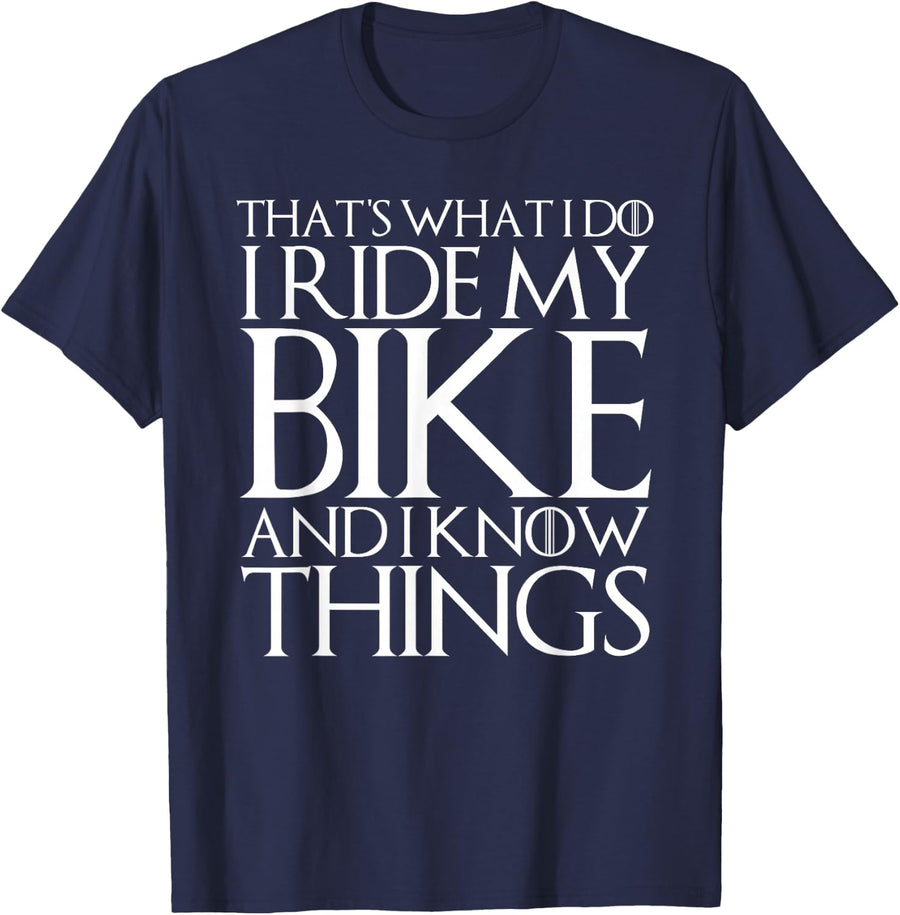THAT'S WHAT I DO I RIDE MY BIKE AND I KNOW THINGS T-Shirt T-Shirt - Navy Blue