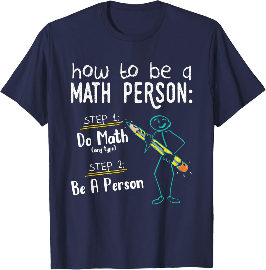 How To Be A Math Person - Teacher Mathematics Professor Gift T-Shirt - Navy Blue