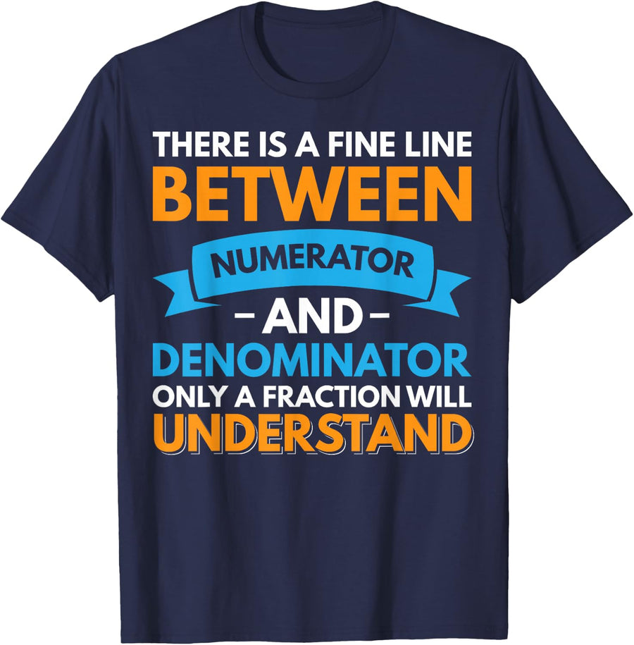 There Is A Fine Line Between Numerator And Denominator Math Pun T-Shirt Tee For Teachers And Geeks - Navy Blue
