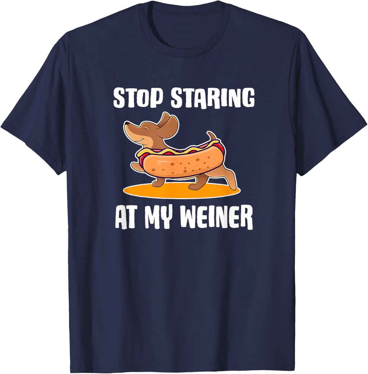 Funny Dachshund Owner Stop Staring at My Weiner Dog Gift T-Shirt - Navy Blue