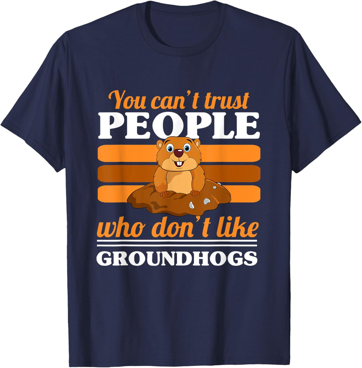 You Can't Trust People Who Don't Like Groundhogs Day T-Shirt - Navy Blue