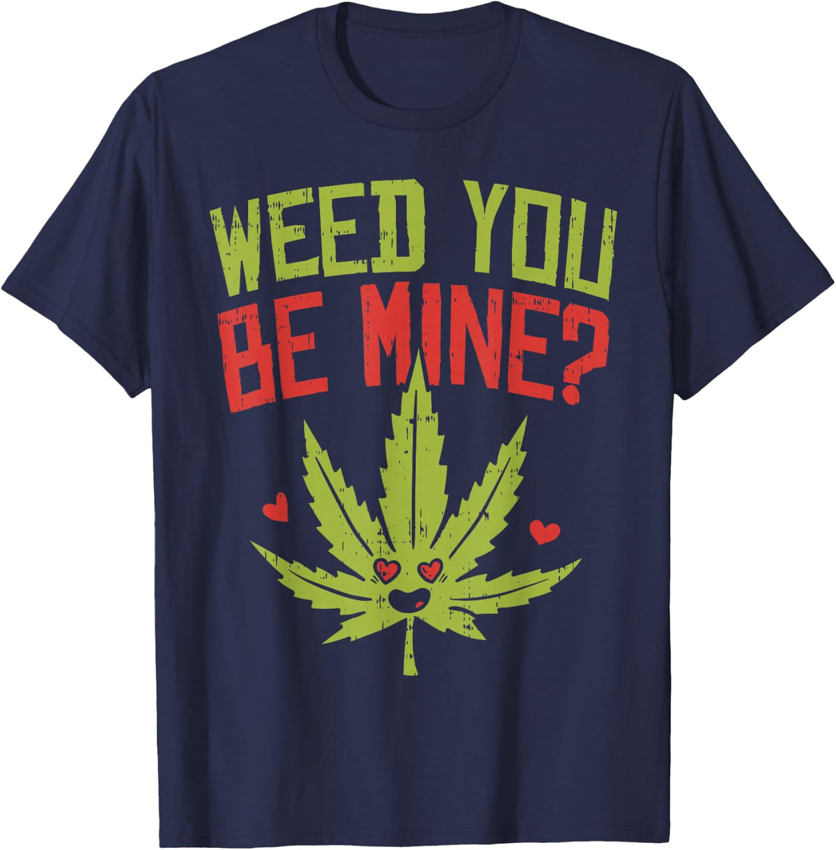 Weed You Be Mine Shirt Cute Valentines Day Weed Marijuana T-Shirt - Navy Blue