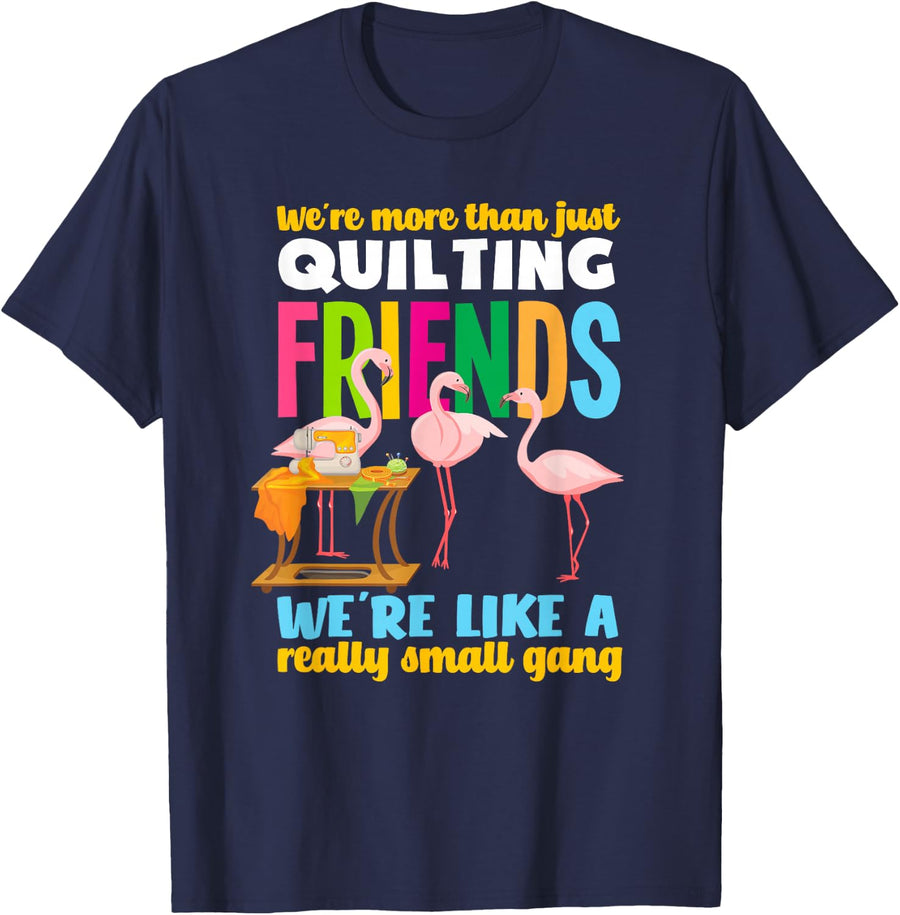 We're More Than Quilting Friends - Funny Flamingo Quilter T-Shirt - Navy Blue