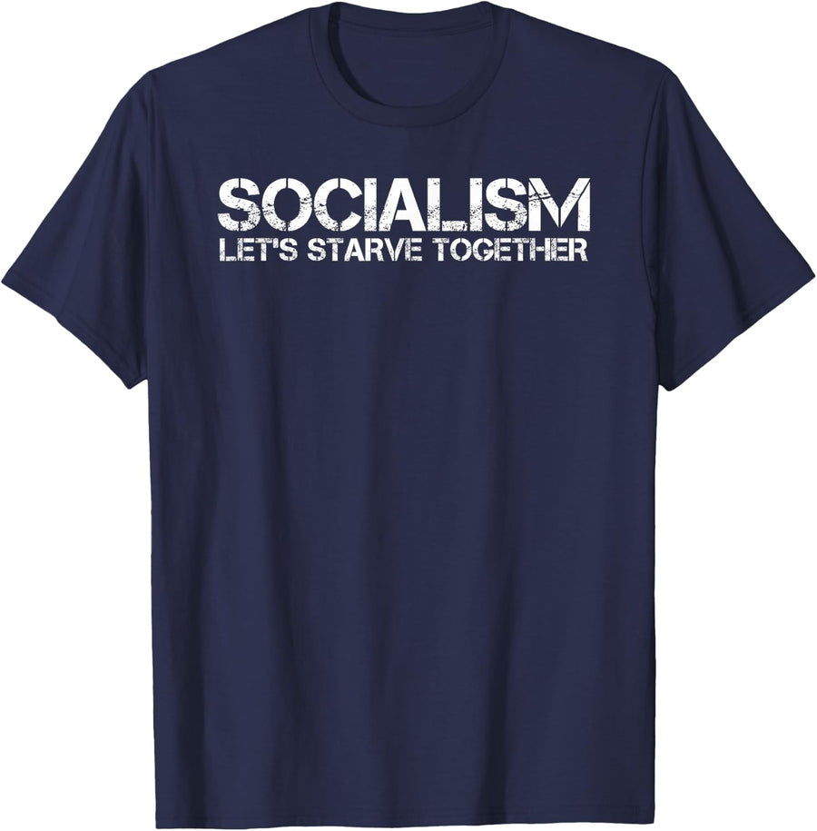 SOCIALISM LET'S STARVE TOGETHER Funny Anti Gift Idea T-Shirt - Navy Blue