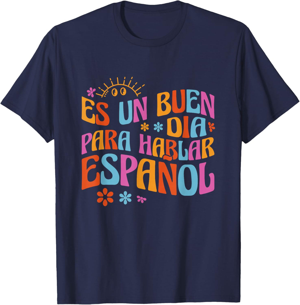 Es Un Buen Dia Para Hablar Español Bilingual Spanish Teacher T-Shirt - Navy Blue