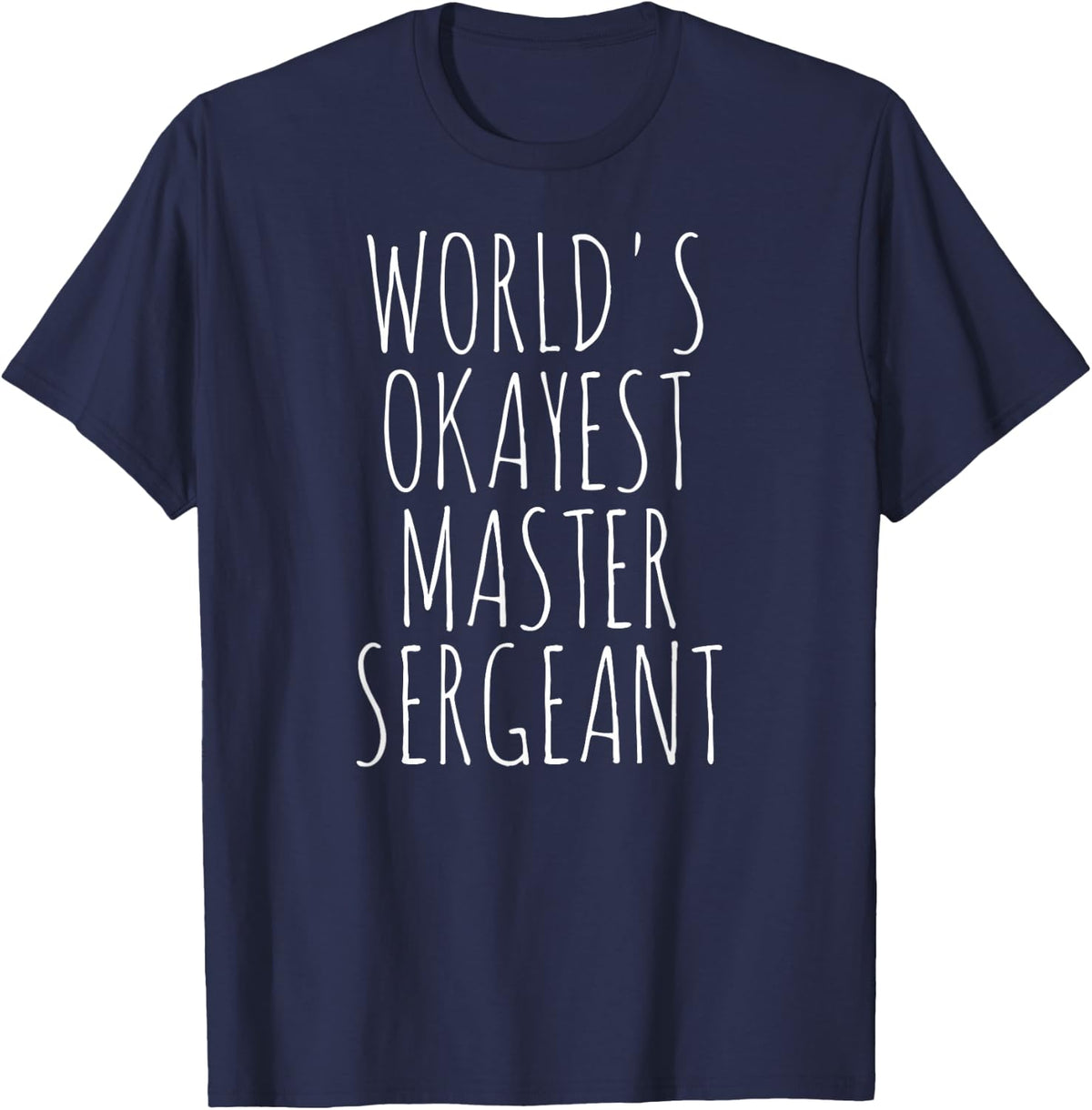Master Sergeant Sarcastic World's Okayest MSgt Master Sgt T-Shirt - Navy Blue