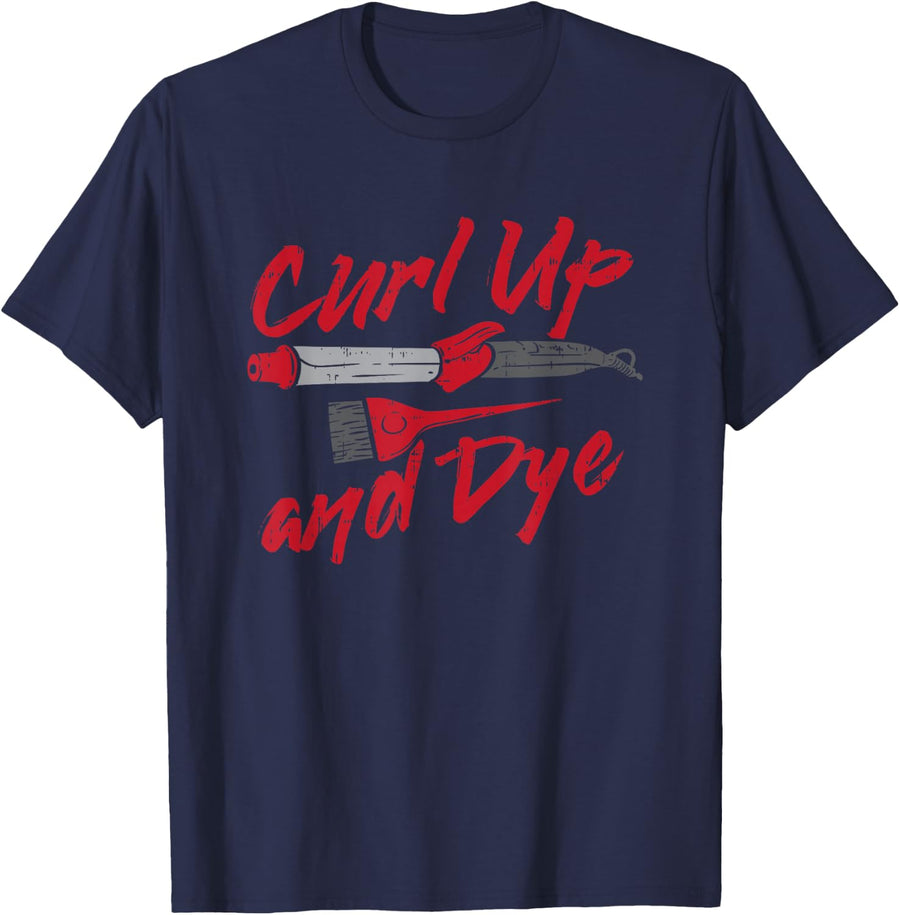 Curl Up and Dye I Hairdresser Hair Stylist Beauty Salon T-Shirt - Navy Blue