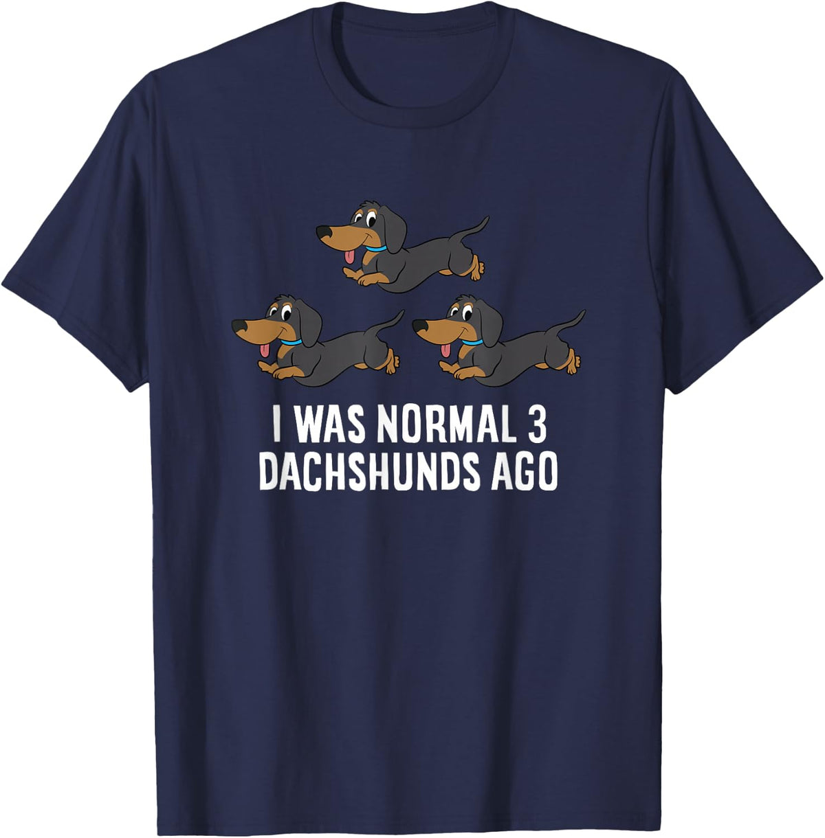 I Was Normal 3 Dachshunds Ago Funny Dachshund Owner T-Shirt - Navy Blue
