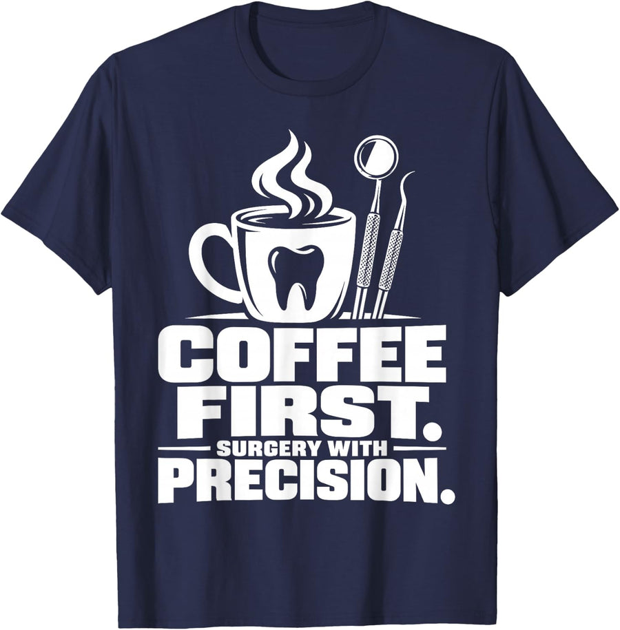 Coffee First Surgery with Precision Oral Surgeon T-Shirt - Navy Blue