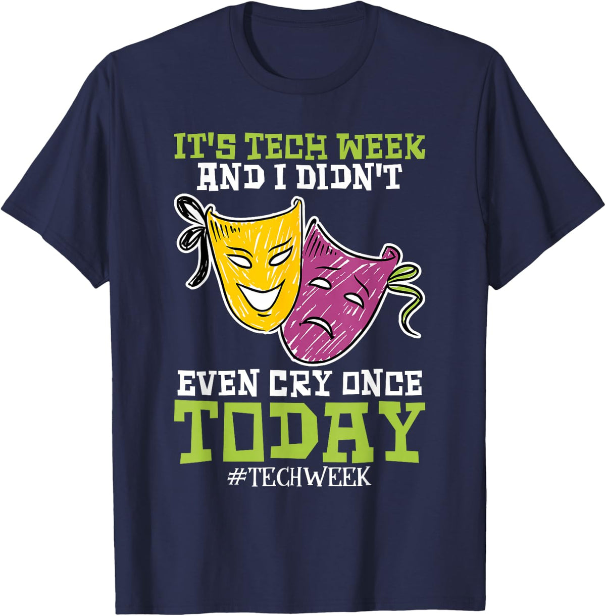 Sorry I Cant Its Tech Week Theatre T-Shirt - Navy Blue