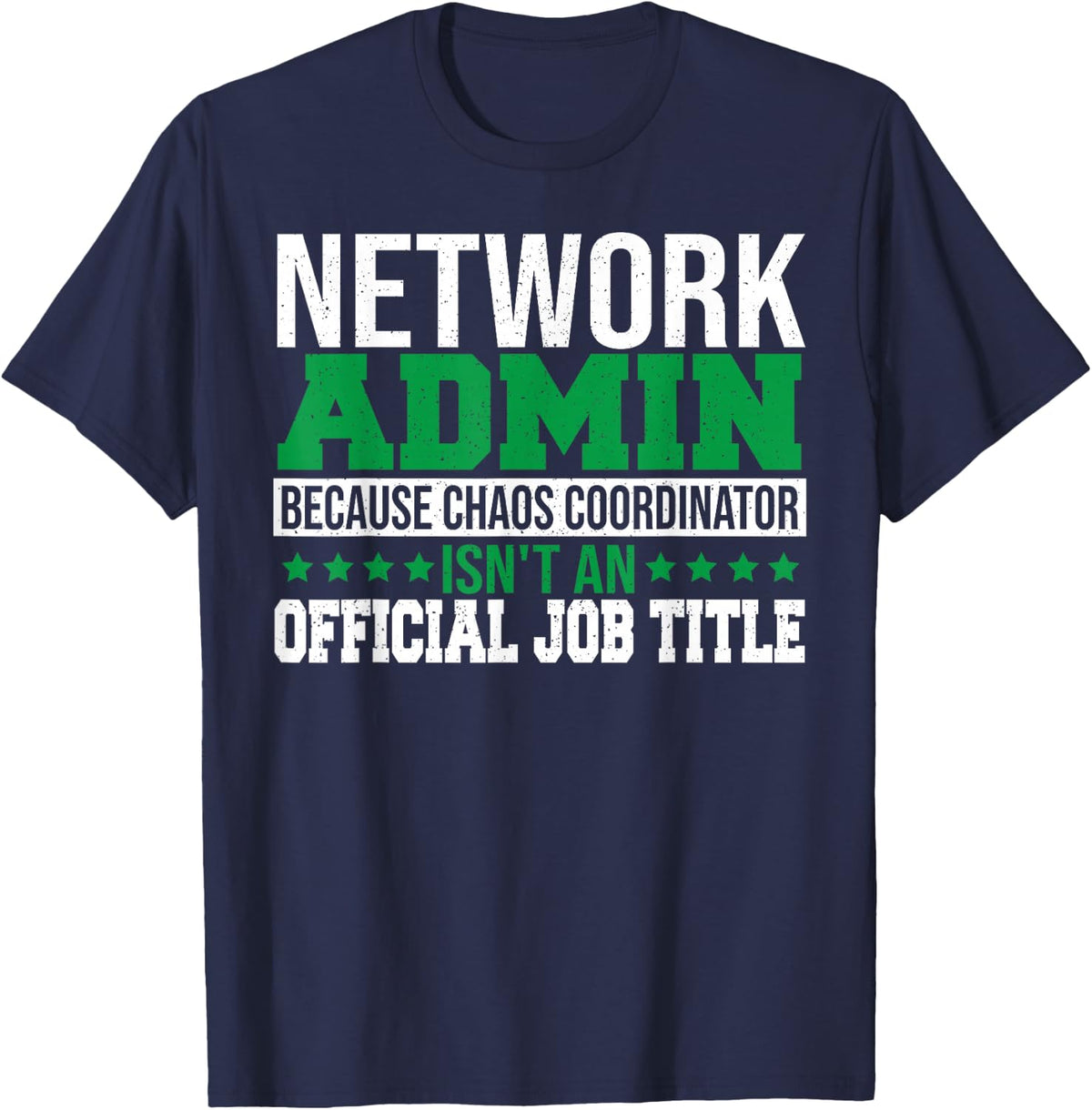 Network Admin Chaos Coordinator System Administrator T-Shirt - Navy Blue