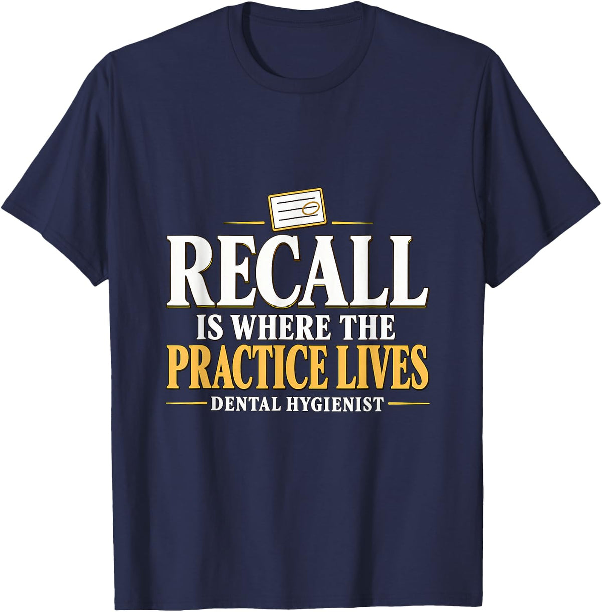 Recall is Where the Practice Lives Dental Hygienist Recare T-Shirt - Navy Blue