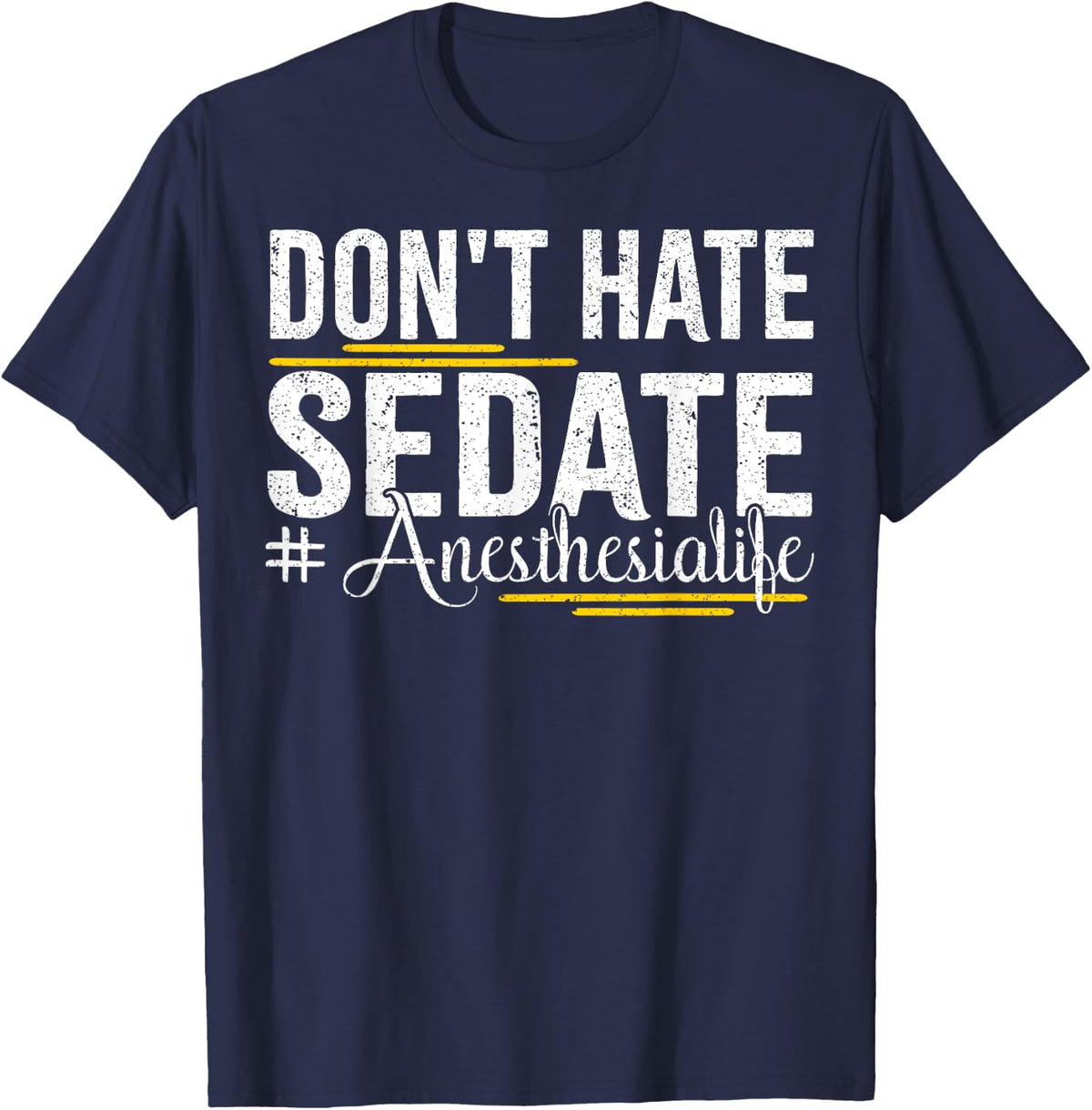 Don't Hate Sedate Life for Anesthesia CRNA and ICU Propofol T-Shirt - Navy Blue