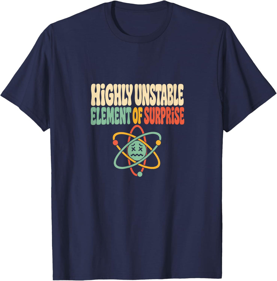 Highly Unstable Element of Surprise Chemistry Humor Atom T-Shirt - Navy Blue