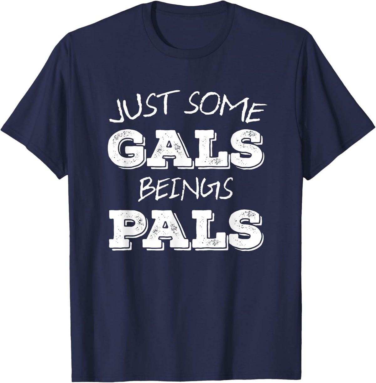 Just Some Gals Being Pals T-Shirt Gal Pal Pride Gift T-Shirt - Navy Blue