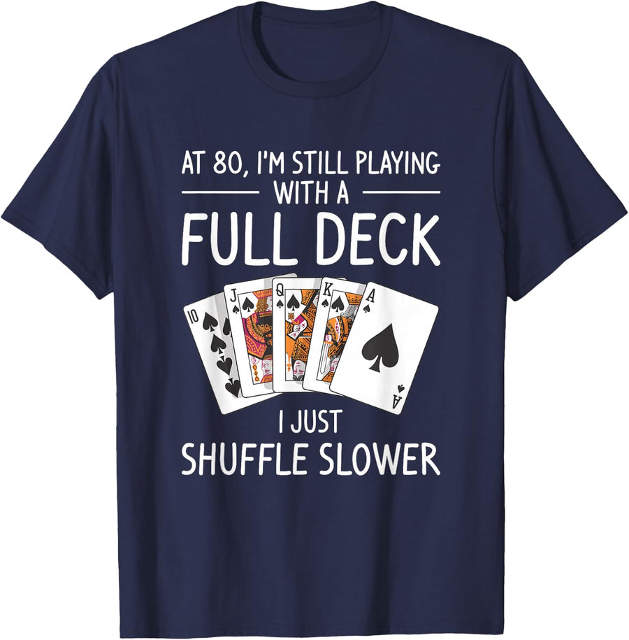 At 80 I'm Still Playing with A Full Deck 80th Birthday T-Shirt - Navy Blue