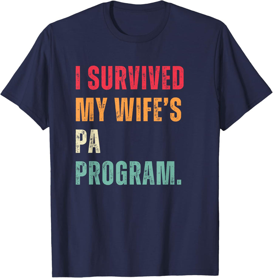 Funny Graduation I Survived My Wife's PA Program T-Shirt - Navy Blue