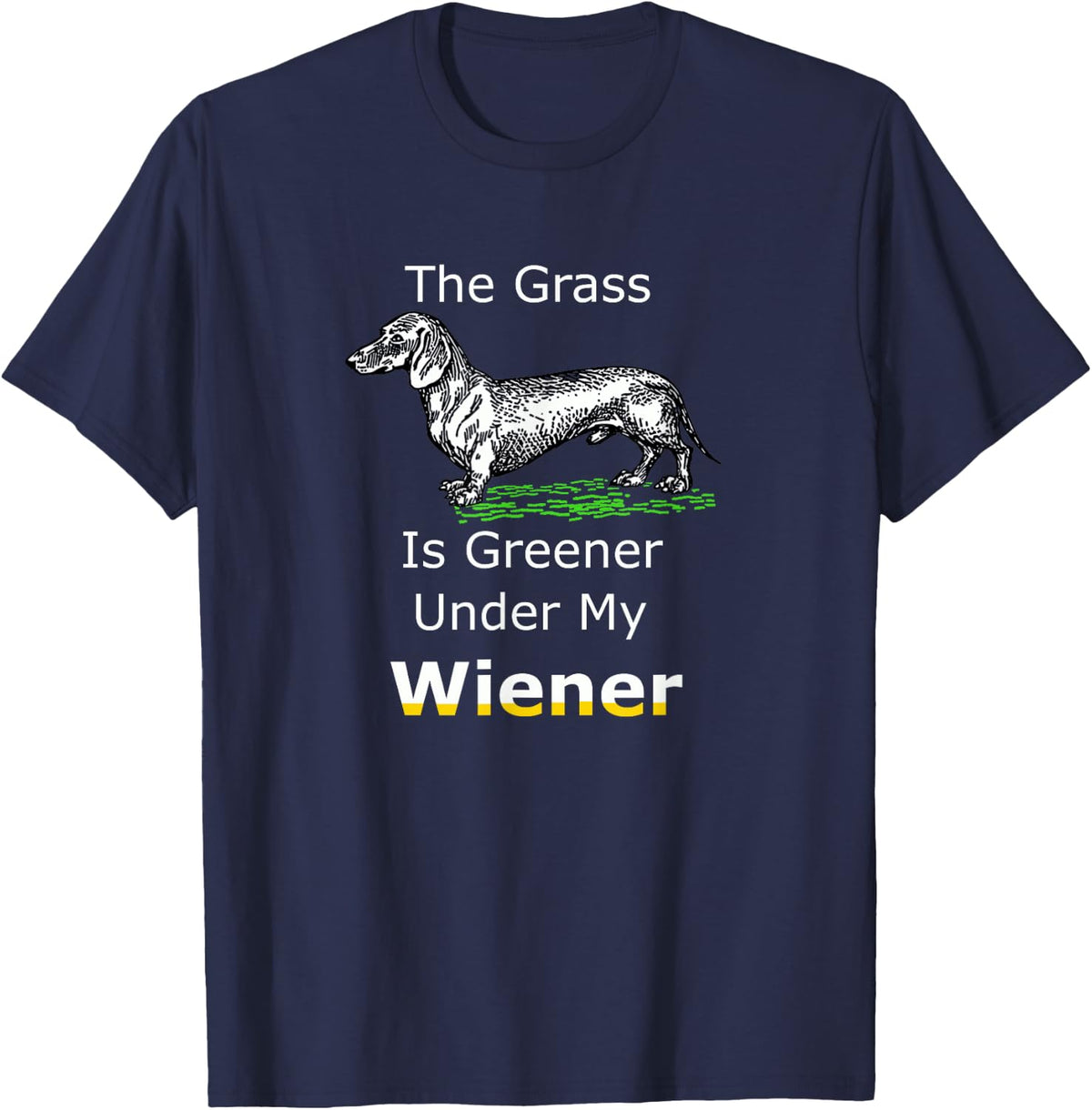 The Grass Is Greener Under My Wiener Funny Dachshund T-Shirt - Navy Blue