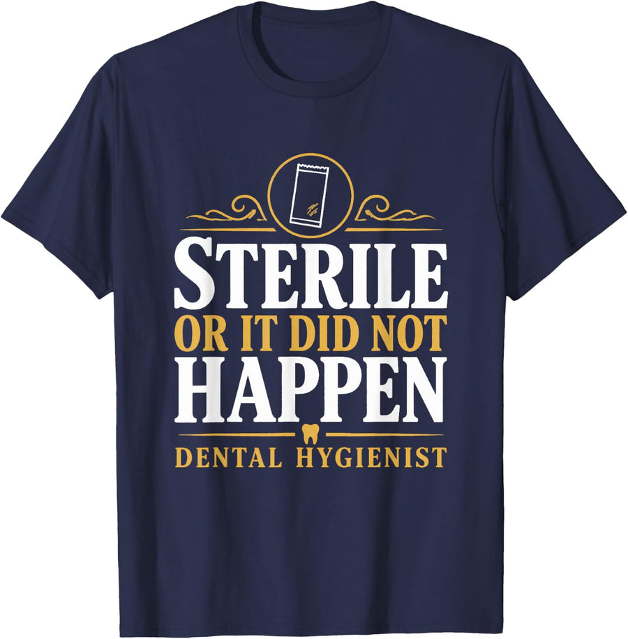 Sterile or it Did Not Happen Dental Hygienist Sterilization T-Shirt - Navy Blue