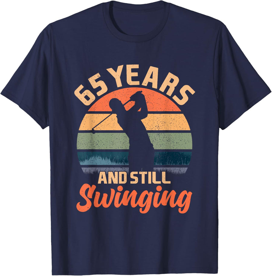 65 Years And Still Swinging Golf 65 Birthday Gifts 65th BDay T-Shirt - Navy Blue