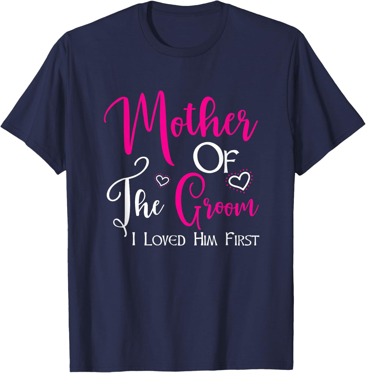 Mother Of The Groom I Loved Him First Mom Of Groom Wedding T-Shirt - Navy Blue