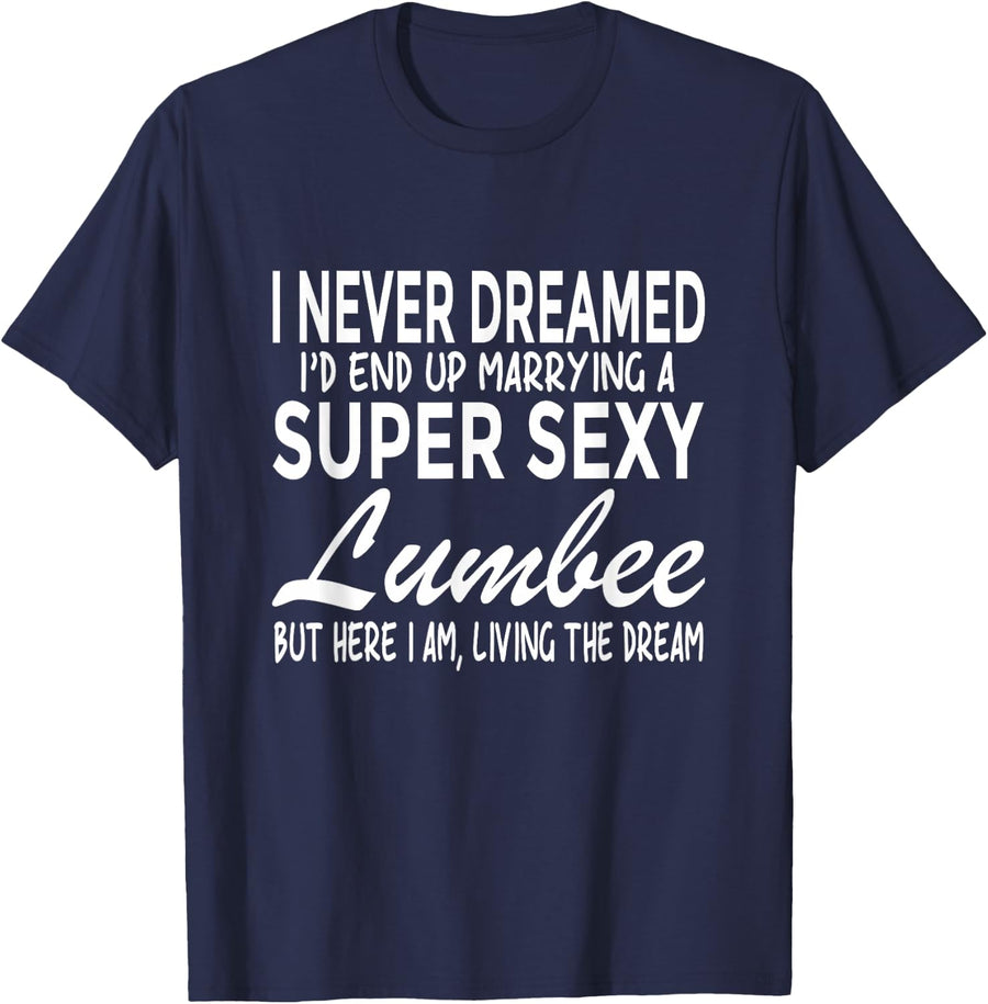 Never Dreamed I'd Marrying Super Sexy Lumbee Shirt T-Shirt - Navy Blue